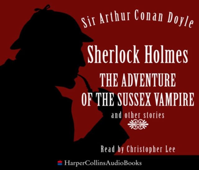 Sherlock Holmes: the Adventure of the Sussex Vampire and Other Stories