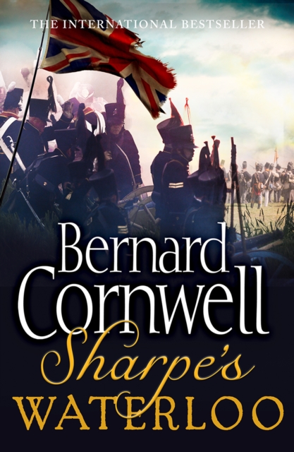 Sharpe's Waterloo: The Waterloo Campaign, 15-18 June, 1815 (The Sharpe Series, Book 20)