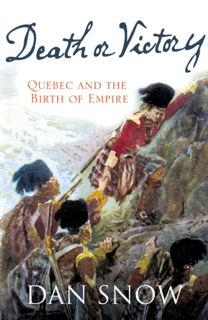 Death or Victory: The Battle for Quebec and the Birth of Empire