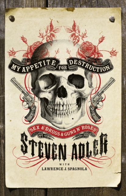 My Appetite for Destruction: Sex & Drugs & Guns 'N' Roses