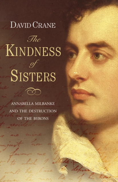 Kindness of Sisters: Annabella Milbanke and the Destruction of the Byrons (Text Only)