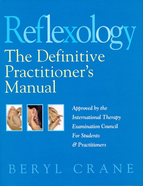 Reflexology: The Definitive Practitioner's Manual: Recommended by the International Therapy Examination Council for Students and Practitoners