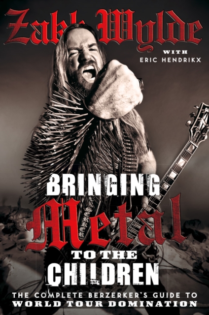 Bringing Metal To The Children: The Complete Berserker's Guide to World Tour Domination