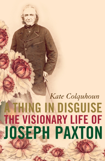 Thing in Disguise: The Visionary Life of Joseph Paxton (Text Only)