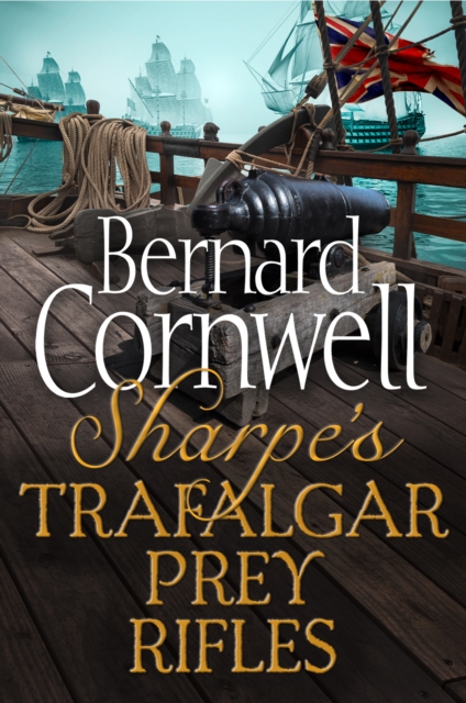 Sharpe 3-Book Collection 3: Sharpe's Trafalgar, Sharpe's Prey, Sharpe's Rifles