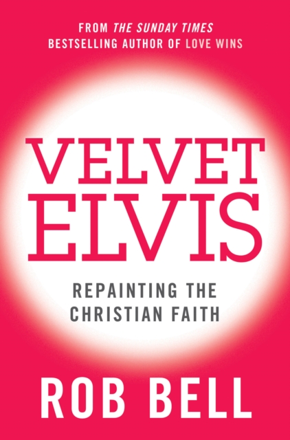 Velvet Elvis: Repainting the Christian Faith