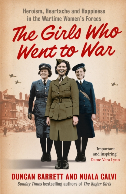 Girls Who Went to War: Heroism, heartache and happiness in the wartime women's forces