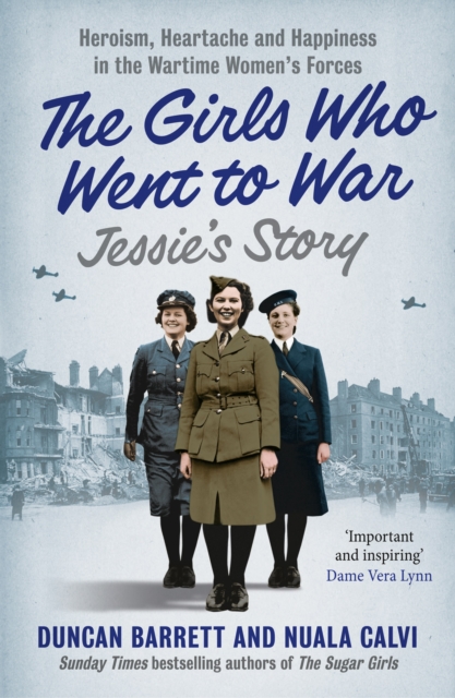 Jessie's Story: Heroism, heartache and happiness in the wartime women's forces (The Girls Who Went to War, Book 1)