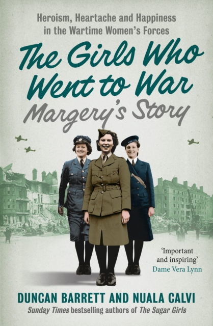 Margery's Story: Heroism, heartache and happiness in the wartime women's forces (The Girls Who Went to War, Book 2)