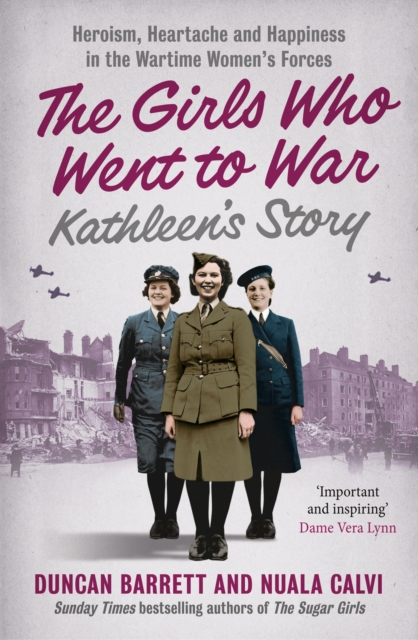 Kathleen's Story: Heroism, heartache and happiness in the wartime women's forces (The Girls Who Went to War, Book 3)
