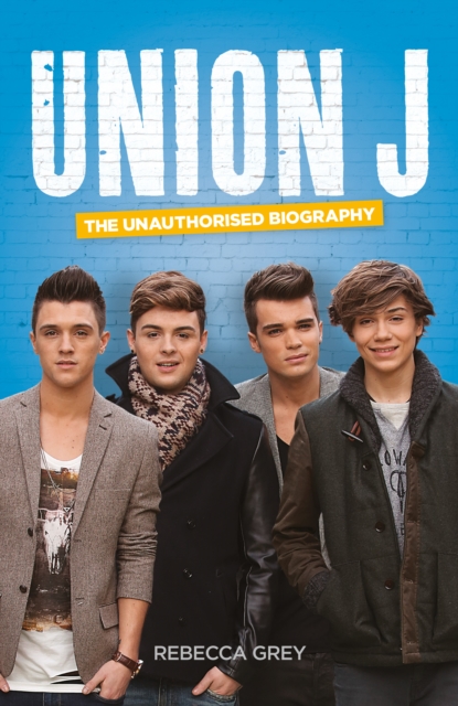 Union J: The Unauthorised Biography
