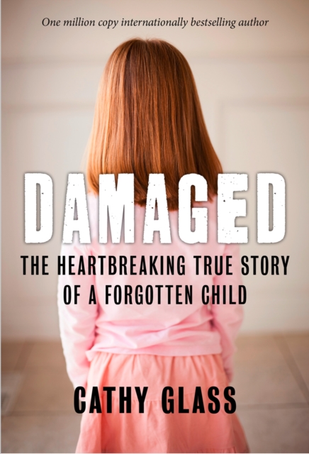 Damaged: The Heartbreaking True Story of a Forgotten Child