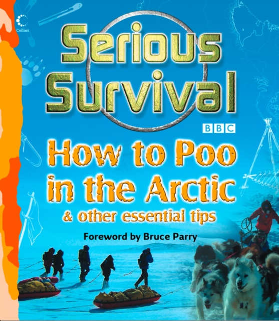 Serious Survival: How to Poo in the Arctic and Other essential tips for explorers