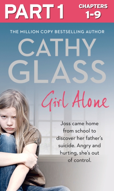 Girl Alone: Part 1 of 3: Joss came home from school to discover her father's suicide. Angry and hurting, she's out of control.