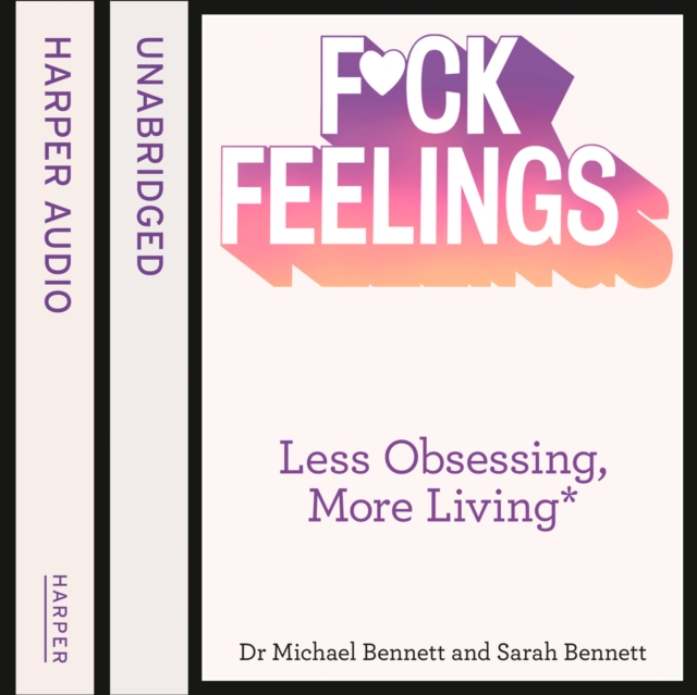 F*ck Feelings: Less Obsessing, More Living