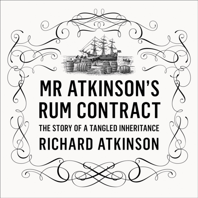 Mr Atkinson's Rum Contract: The Story of a Tangled Inheritance