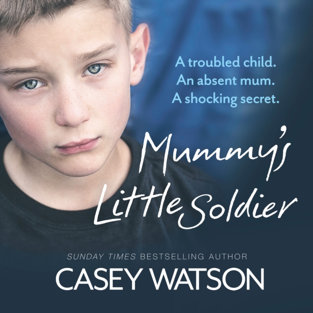 Mummy's Little Soldier: A troubled child. An absent mum. A shocking secret.