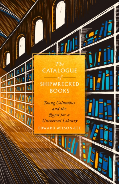 Catalogue of Shipwrecked Books: Young Columbus and the Quest for a Universal Library