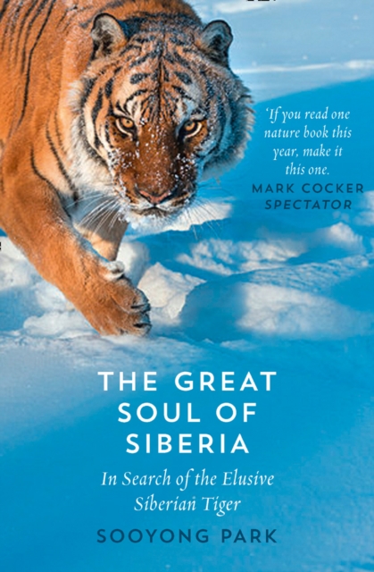 Great Soul of Siberia: In Search of the Elusive Siberian Tiger