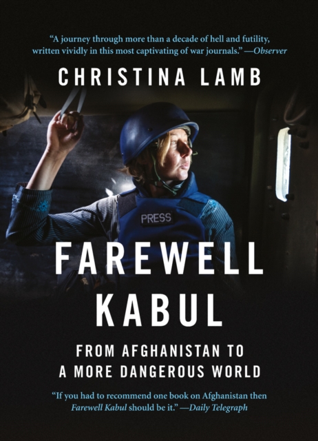 Farewell Kabul: From Afghanistan To A More Dangerous World