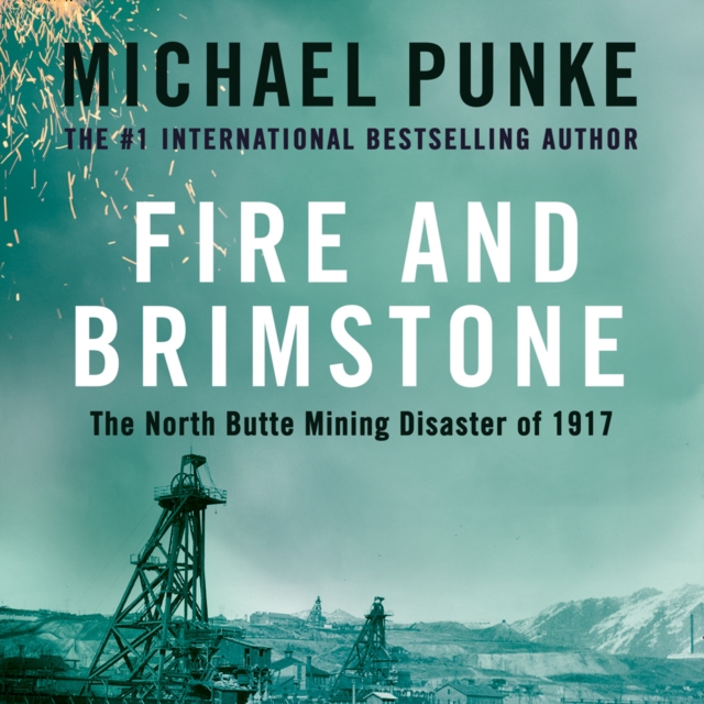 Fire and Brimstone: The North Butte Mining Disaster of 1917