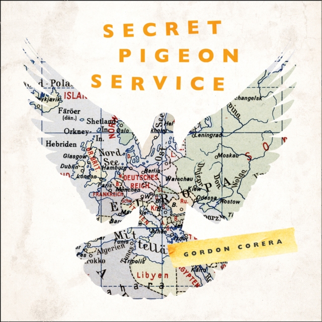 Secret Pigeon Service: Operation Columba, Resistance and the Struggle to Liberate Europe