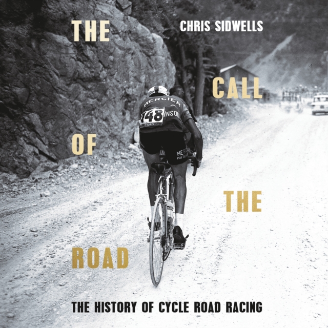 Call of the Road: A Complete History of Cycle Road Racing