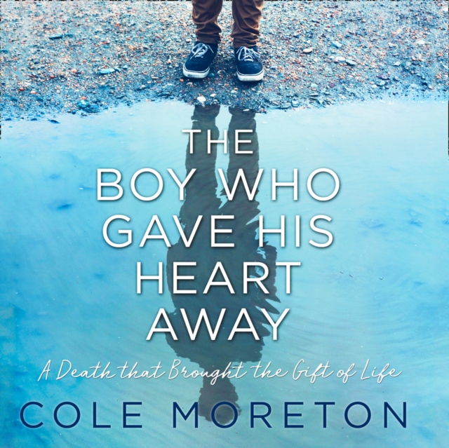 Boy Who Gave His Heart Away: A Death that Brought the Gift of Life