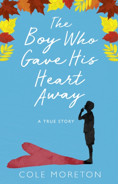 Boy Who Gave His Heart Away: A Death that Brought the Gift of Life