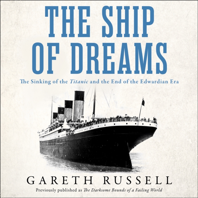Ship of Dreams: The Sinking of the &quote;Titanic&quote; and the End of the Edwardian Era