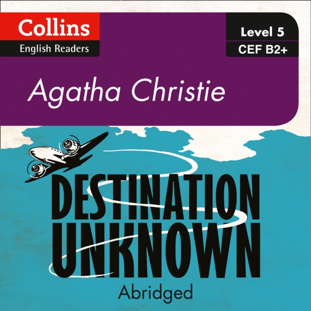 Destination Unknown: B2+ (Collins Agatha Christie ELT Readers)