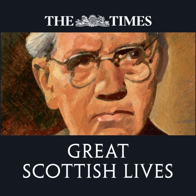 Times Great Scottish Lives: Obituaries of Scotland's Finest
