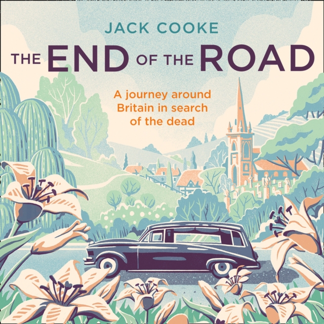 End of the Road: A journey around Britain in search of the dead