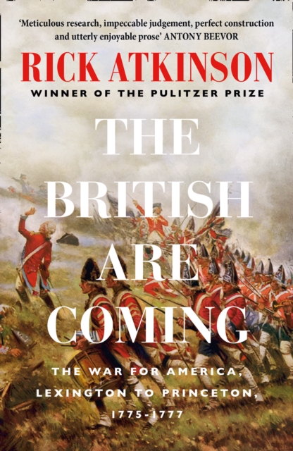 British Are Coming: The War for America, Lexington to Princeton, 1775-1777