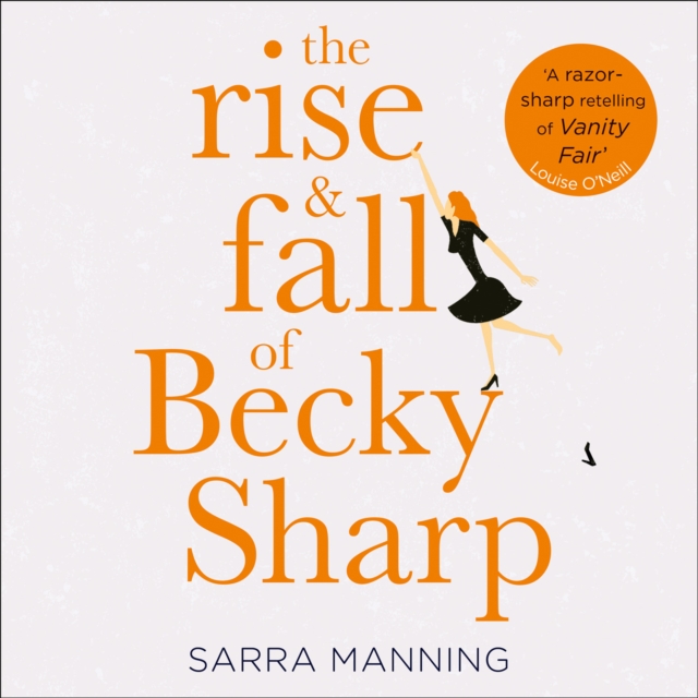 Rise and Fall of Becky Sharp: 'A razor-sharp retelling of Vanity Fair' Louise O'Neill