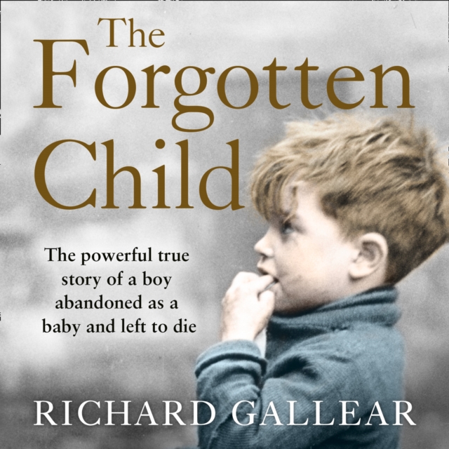 Forgotten Child: The powerful true story of a boy abandoned as a baby and left to die