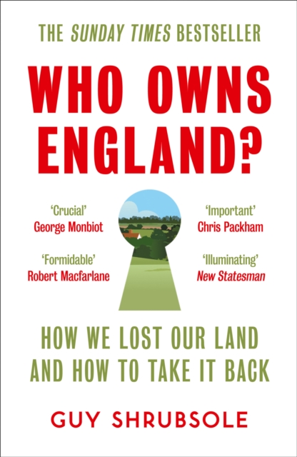 Who Owns England?: How We Lost Our Green and Pleasant Land, and How to Take It Back