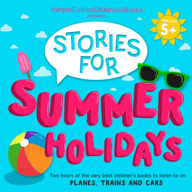 HarperCollins Children’s Books Presents: Stories for Summer Holidays for age 5+