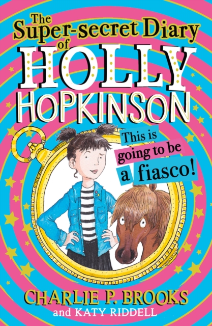 Super-Secret Diary of Holly Hopkinson: This Is Going To Be a Fiasco (Holly Hopkinson, Book 1)