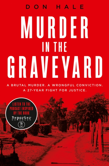 Murder in the Graveyard: A Brutal Murder. A Wrongful Conviction. A 27-Year Fight for Justice.