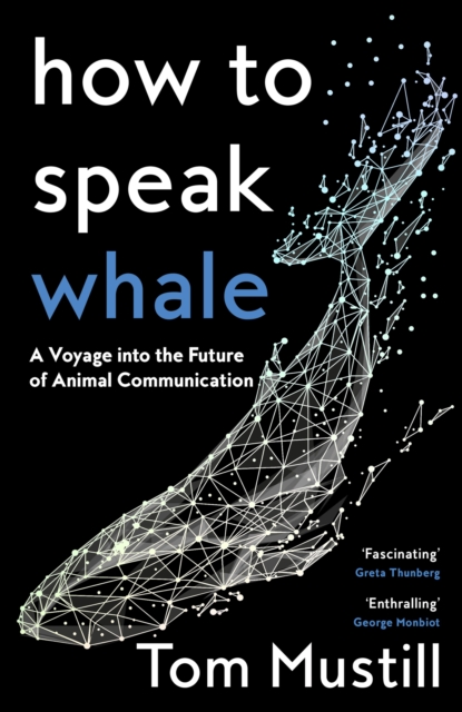 How to Speak Whale: A Voyage into the Future of Animal Communication
