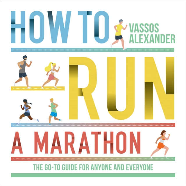 How to Run a Marathon: The Go-to Guide for Anyone and Everyone