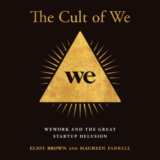 Cult of We: WeWork and the Great Start-Up Delusion