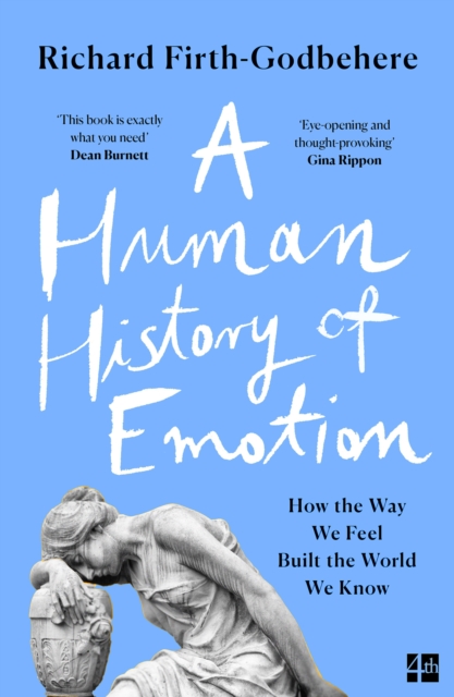 Human History of Emotion: How the Way We Feel Built the World We Know