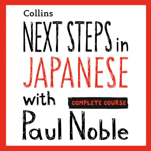Next Steps in Japanese with Paul Noble for Intermediate Learners - Complete Course: Japanese Made Easy with Your 1 million-best-selling Personal Language Coach