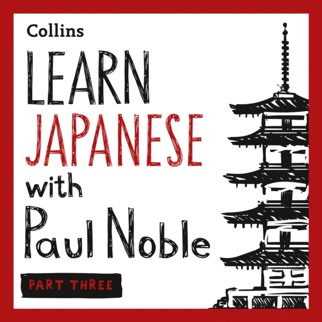 Learn Japanese with Paul Noble for Beginners - Part 3: Japanese Made Easy with Your 1 million-best-selling Personal Language Coach