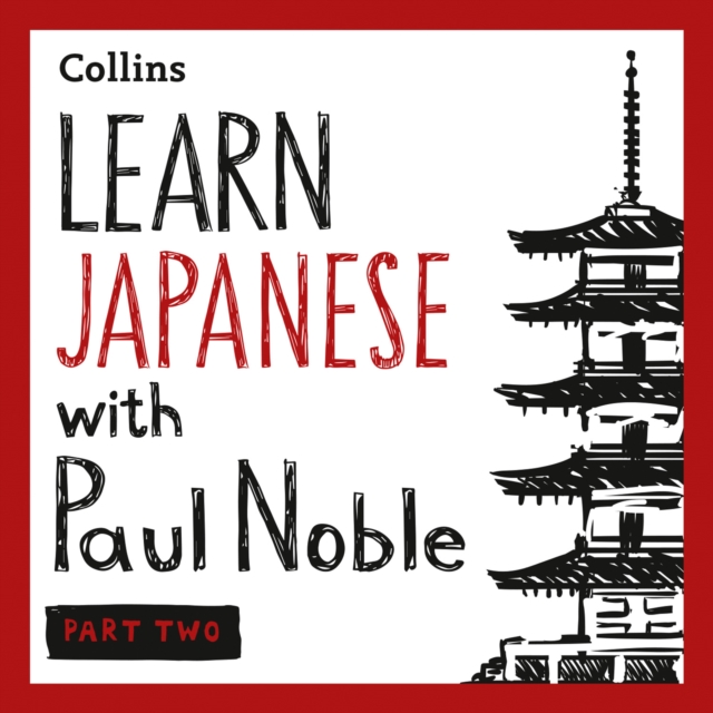 Learn Japanese with Paul Noble for Beginners - Part 2: Japanese Made Easy with Your 1 million-best-selling Personal Language Coach
