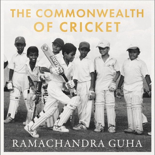 Commonwealth of Cricket: A Lifelong Love Affair with the Most Subtle and Sophisticated Game Known to Humankind