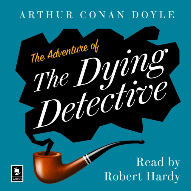 Adventure of the Dying Detective: A Sherlock Holmes Adventure (Argo Classics)