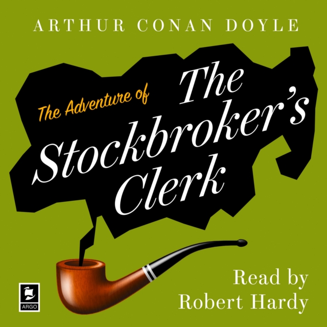 Adventure of the Stockbroker's Clerk: A Sherlock Holmes Adventure (Argo Classics)